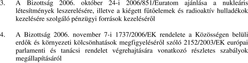 és radioaktív hulladékok kezelésére szolgáló pénzügyi források kezelésérıl 4. A Bizottság 2006.