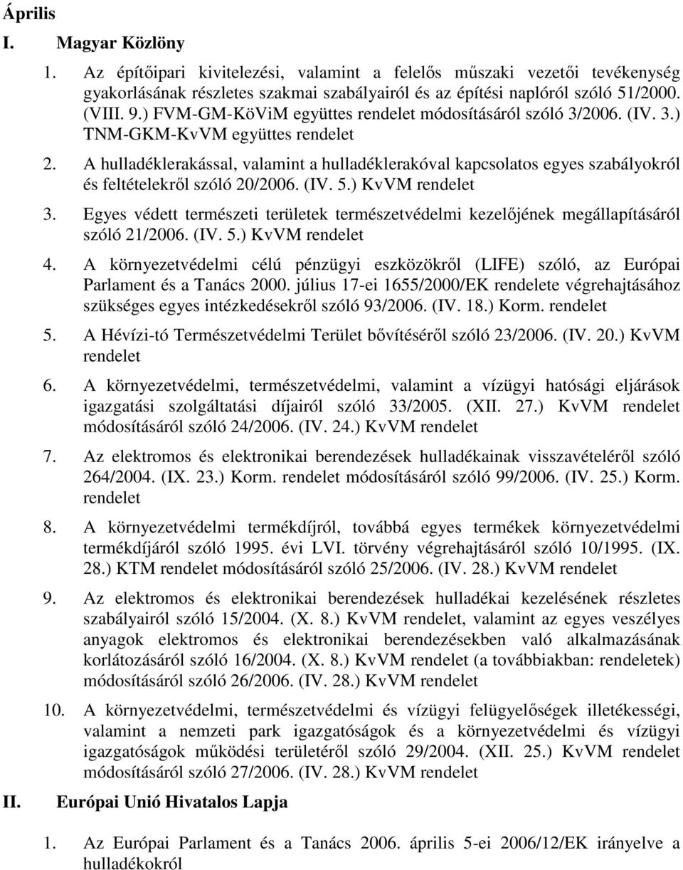 (IV. 5.) KvVM 3. Egyes védett természeti területek természetvédelmi kezelıjének megállapításáról szóló 21/2006. (IV. 5.) KvVM 4.