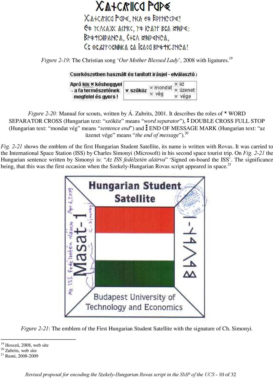 (Hungarian text: az üzenet vége means the end of message ). 20 Fig. 2-21 shows the emblem of the first Hungarian Student Satellite, its name is written with Rovas.