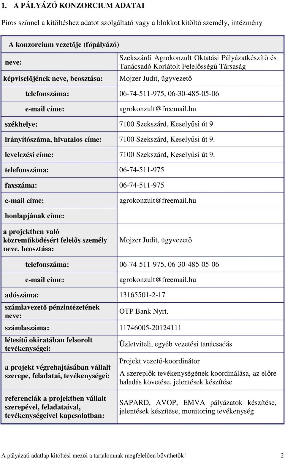 hu székhelye: 7100 Szekszárd, Keselyősi út 9. irányítószáma, hivatalos címe: 7100 Szekszárd, Keselyősi út 9. levelezési címe: 7100 Szekszárd, Keselyősi út 9.