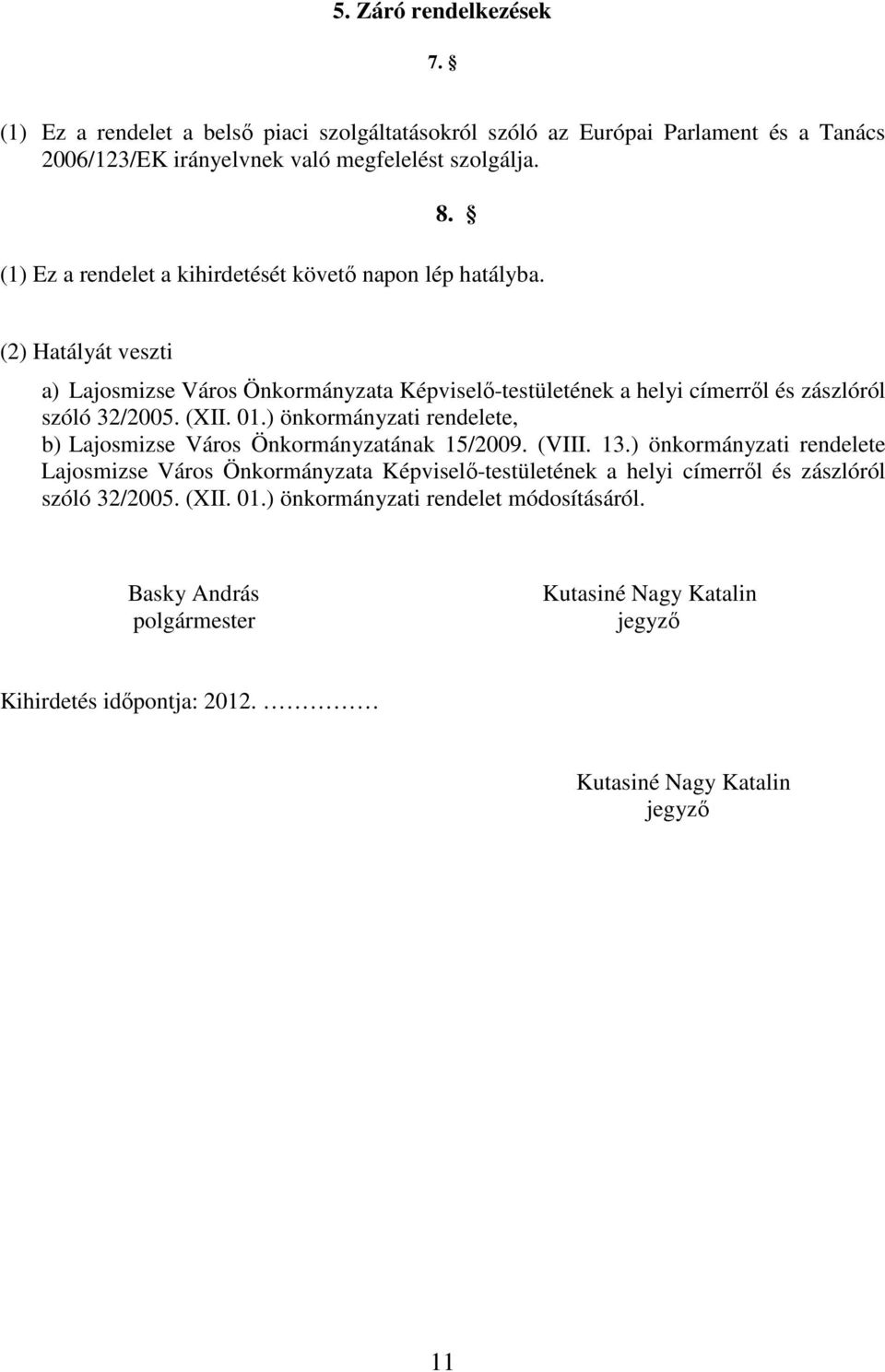 (XII. 01.) önkormányzati rendelete, b) Lajosmizse Város Önkormányzatának 15/2009. (VIII. 13.