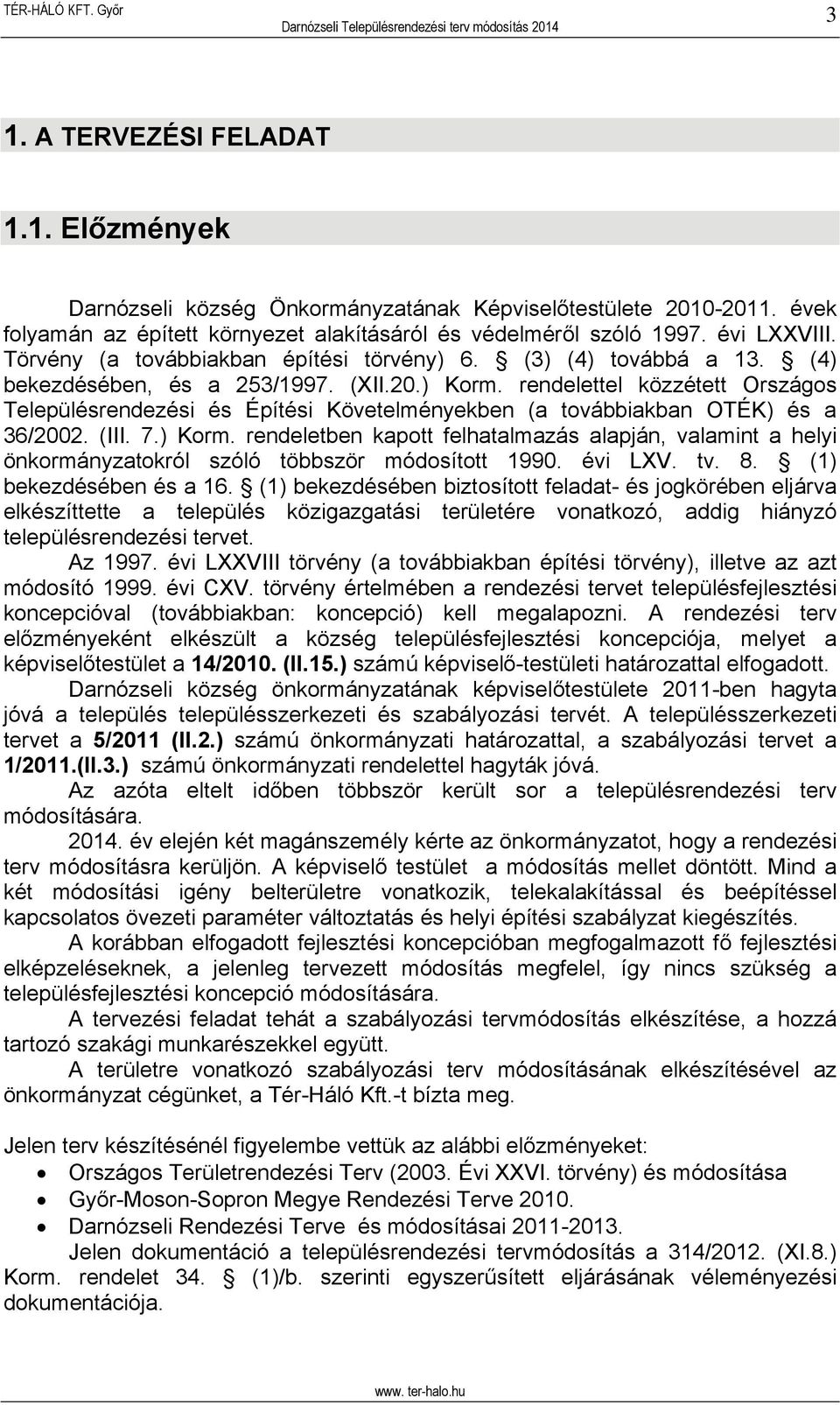 rendelettel közzétett Országos Településrendezési és Építési Követelményekben (a továbbiakban OTÉK) és a 36/2002. (III. 7.) Korm.