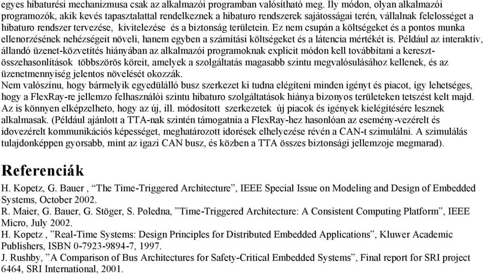 biztonság területein. Ez nem csupán a költségeket és a pontos munka ellenorzésének nehézségeit növeli, hanem egyben a számítási költségeket és a látencia mértékét is.