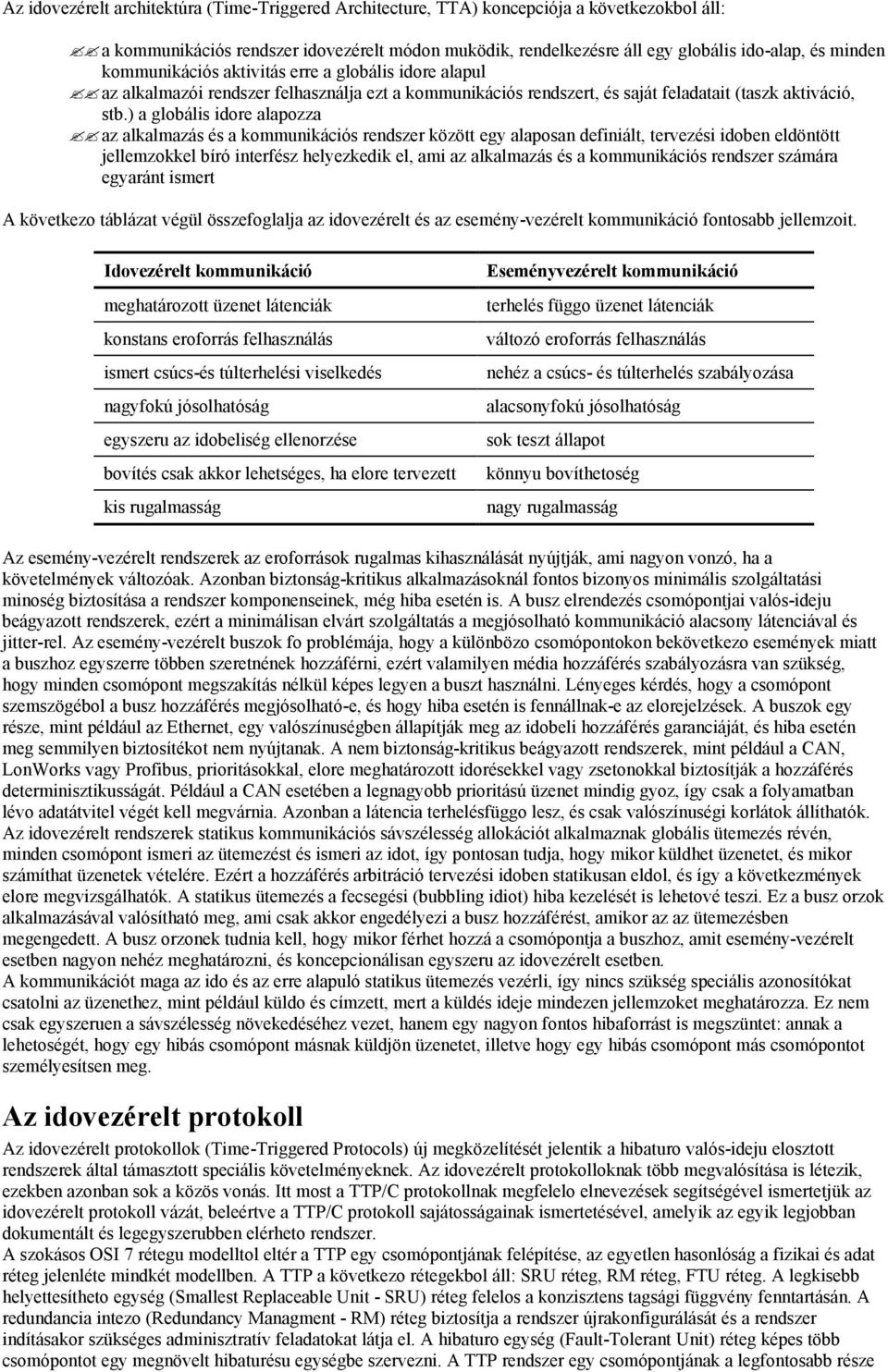 ) a globális idore alapozza az alkalmazás és a kommunikációs rendszer között egy alaposan definiált, tervezési idoben eldöntött jellemzokkel bíró interfész helyezkedik el, ami az alkalmazás és a