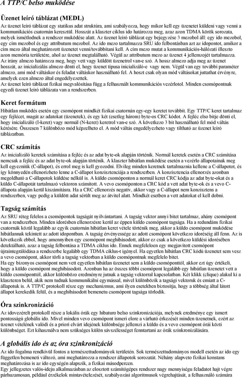 Az üzenet leíró táblázat egy bejegyzése 3 mezobol áll: egy ido mezobol, egy cím mezobol és egy attributum mezobol.