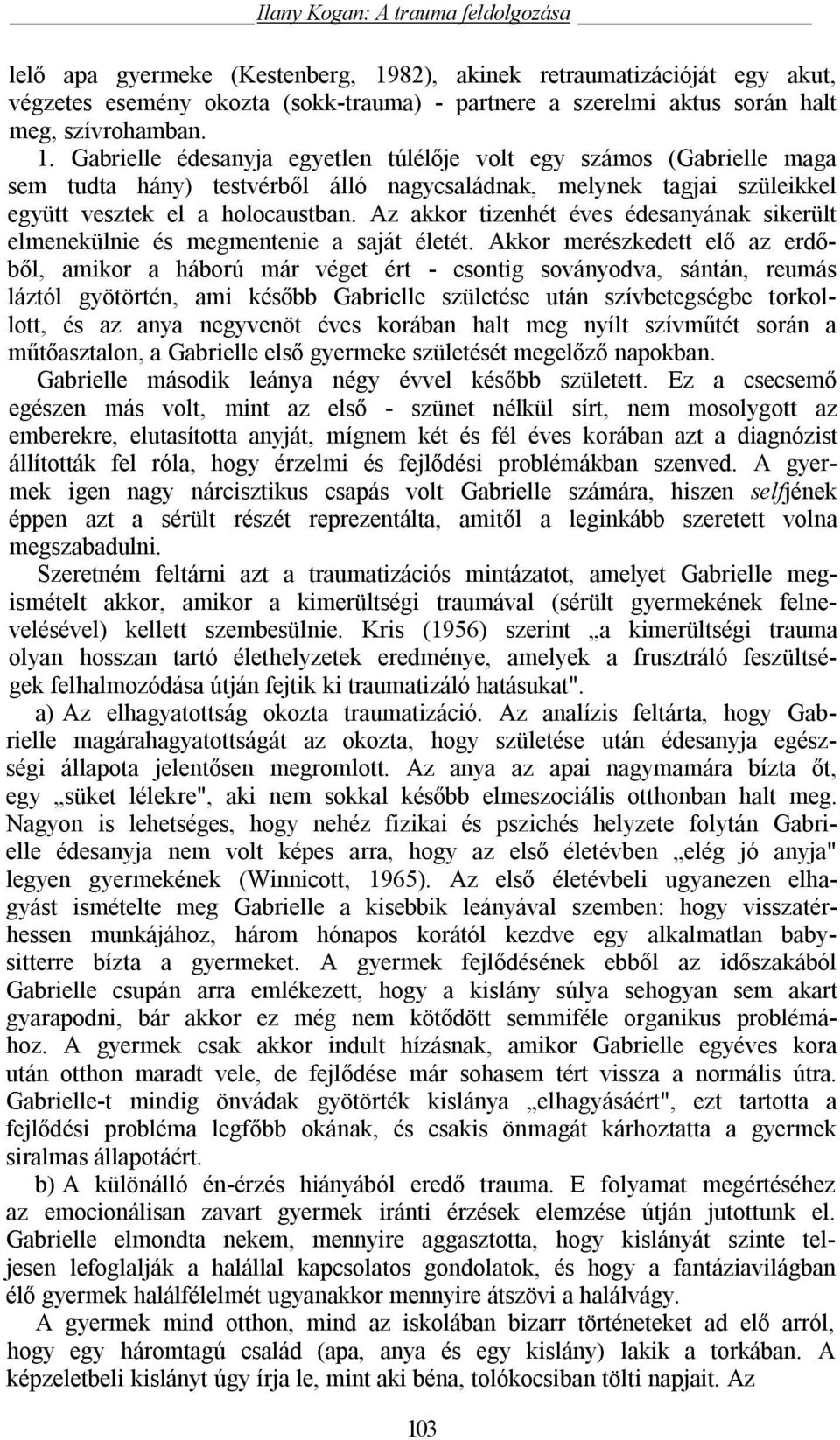 Az akkor tizenhét éves édesanyának sikerült elmenekülnie és megmentenie a saját életét.