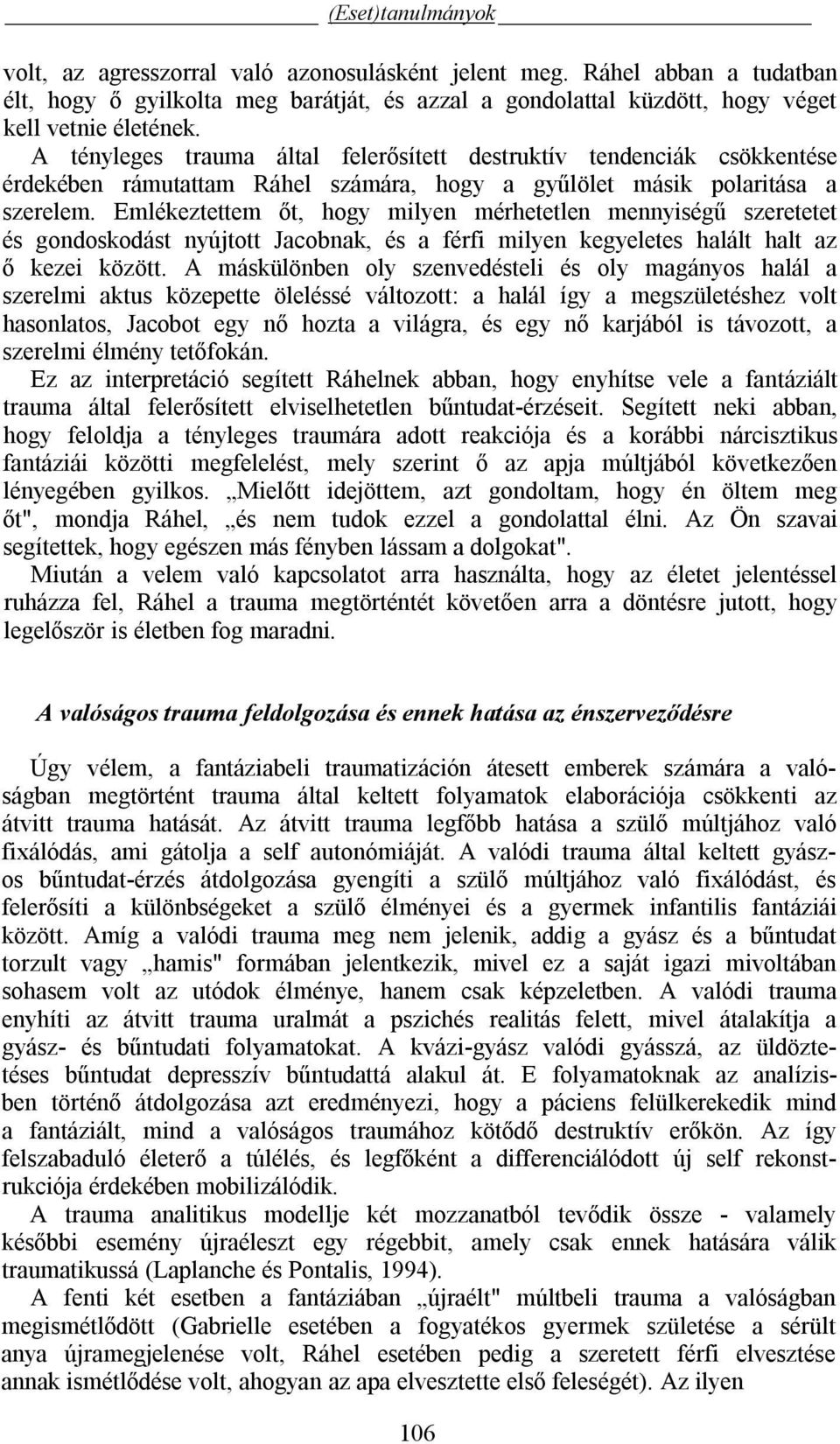 Emlékeztettem őt, hogy milyen mérhetetlen mennyiségű szeretetet és gondoskodást nyújtott Jacobnak, és a férfi milyen kegyeletes halált halt az ő kezei között.