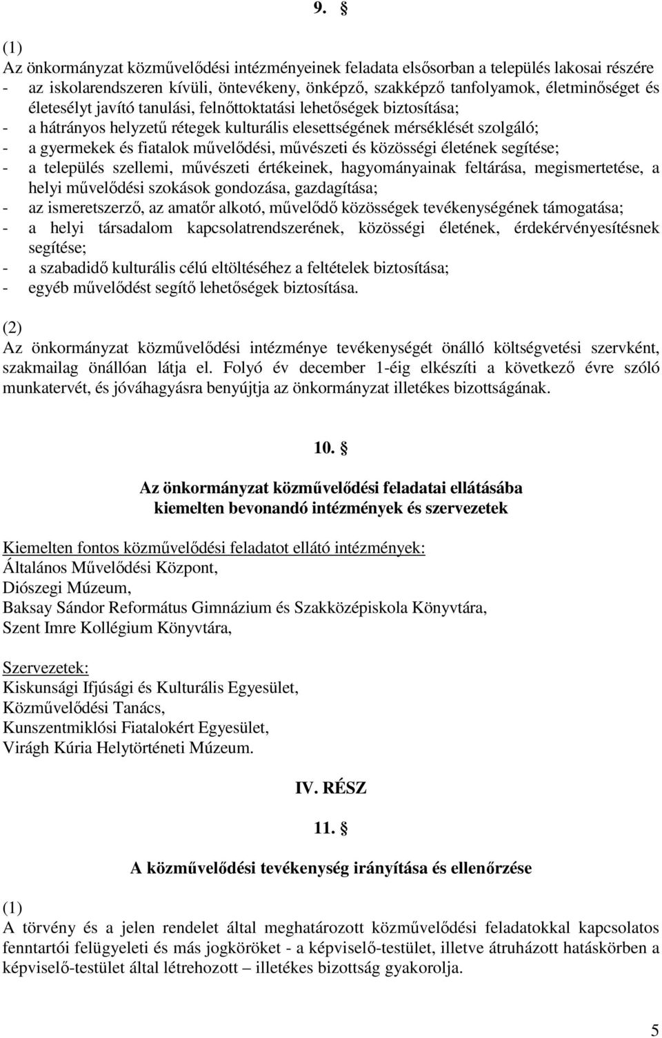 életének segítése; - a település szellemi, mővészeti értékeinek, hagyományainak feltárása, megismertetése, a helyi mővelıdési szokások gondozása, gazdagítása; - az ismeretszerzı, az amatır alkotó,