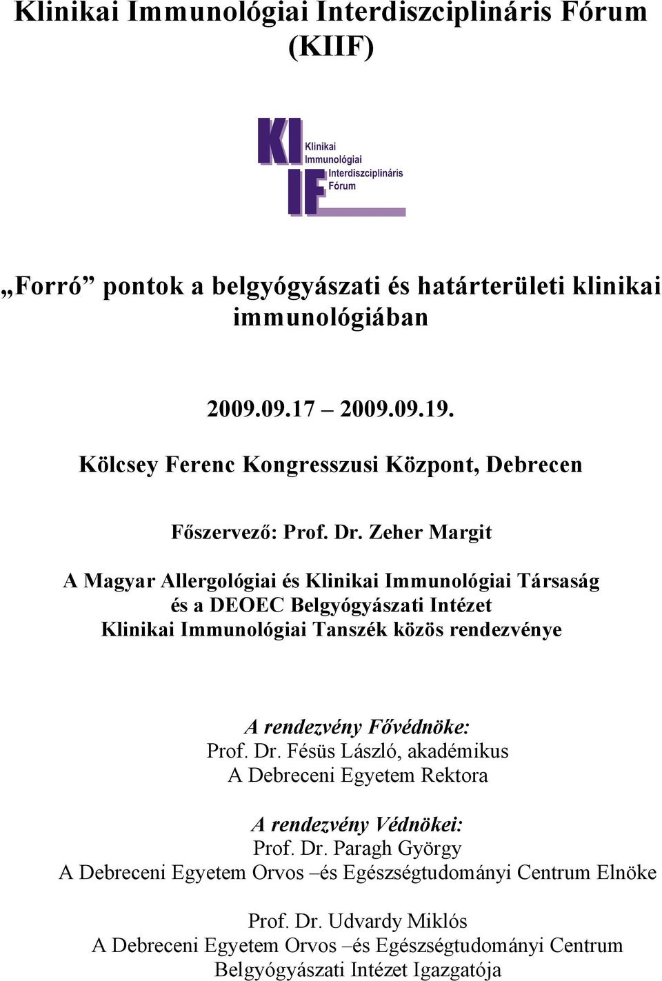 Zeher Margit A Magyar Allergológiai és Klinikai Immunológiai Társaság és a DEOEC Belgyógyászati Intézet Klinikai Immunológiai Tanszék közös rendezvénye A rendezvény