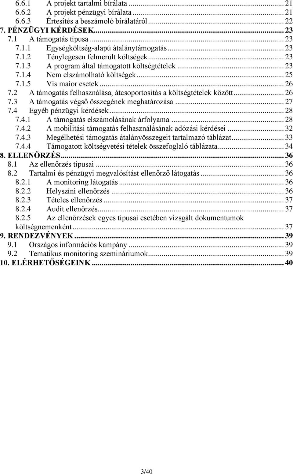 2 A támogatás felhasználása, átcsoportosítás a költségtételek között... 26 7.3 A támogatás végső összegének meghatározása... 27 7.4 Egyéb pénzügyi kérdések... 28 7.4.1 A támogatás elszámolásának árfolyama.