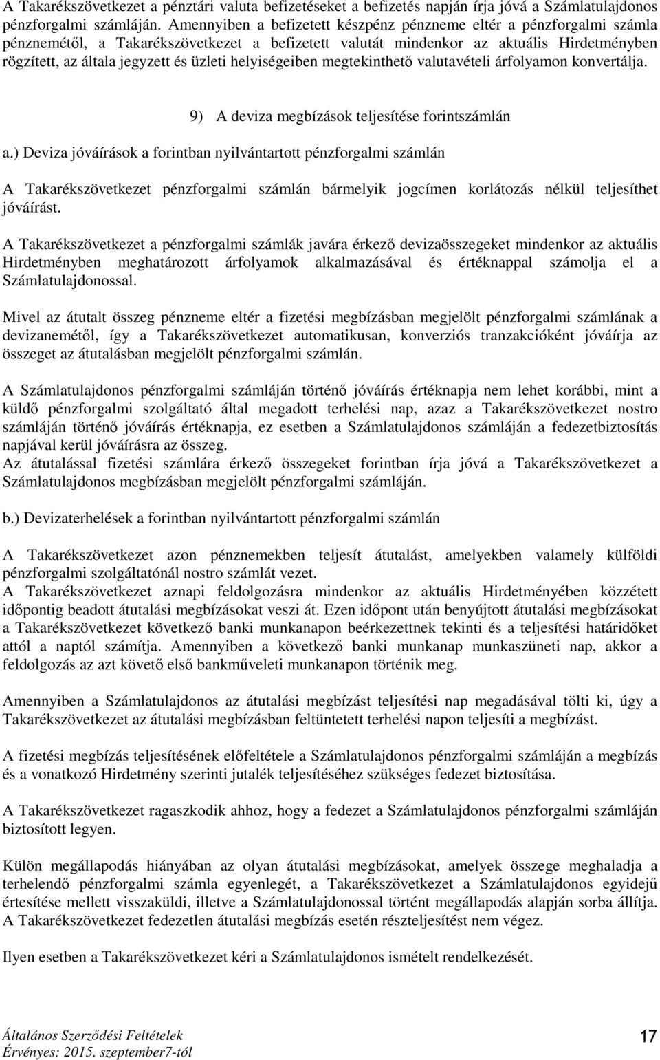 üzleti helyiségeiben megtekinthető valutavételi árfolyamon konvertálja. 9) A deviza megbízások teljesítése forintszámlán a.