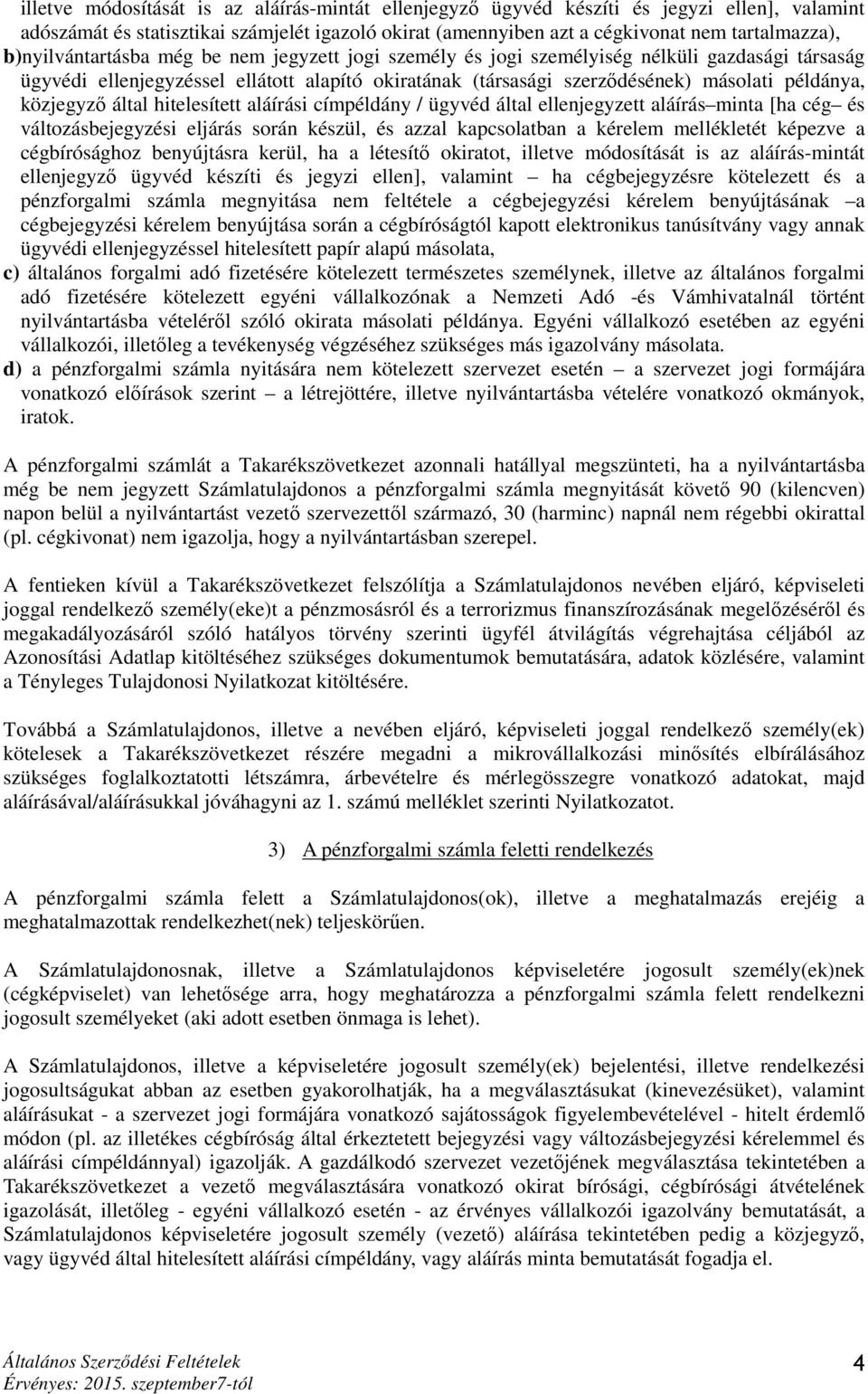 közjegyző által hitelesített aláírási címpéldány / ügyvéd által ellenjegyzett aláírás minta [ha cég és változásbejegyzési eljárás során készül, és azzal kapcsolatban a kérelem mellékletét képezve a