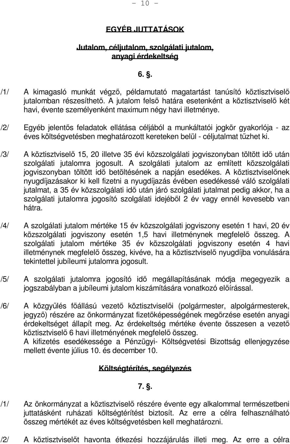 /2/ Egyéb jelentős feladatok ellátása céljából a munkáltatói jogkör gyakorlója - az éves költségvetésben meghatározott kereteken belül - céljutalmat tűzhet ki.