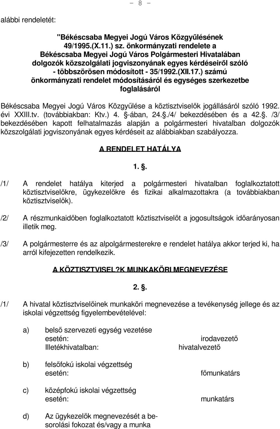 ) számú önkormányzati rendelet módosításáról és egységes szerkezetbe foglalásáról Békéscsaba Megyei Jogú Város Közgyűlése a köztisztviselők jogállásáról szóló 1992. évi XXIII.tv. (továbbiakban: Ktv.