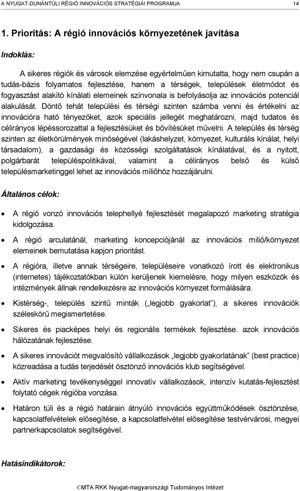 települések életmódot és fogyasztást alakító kínálati elemeinek színvonala is befolyásolja az innovációs potenciál alakulását.