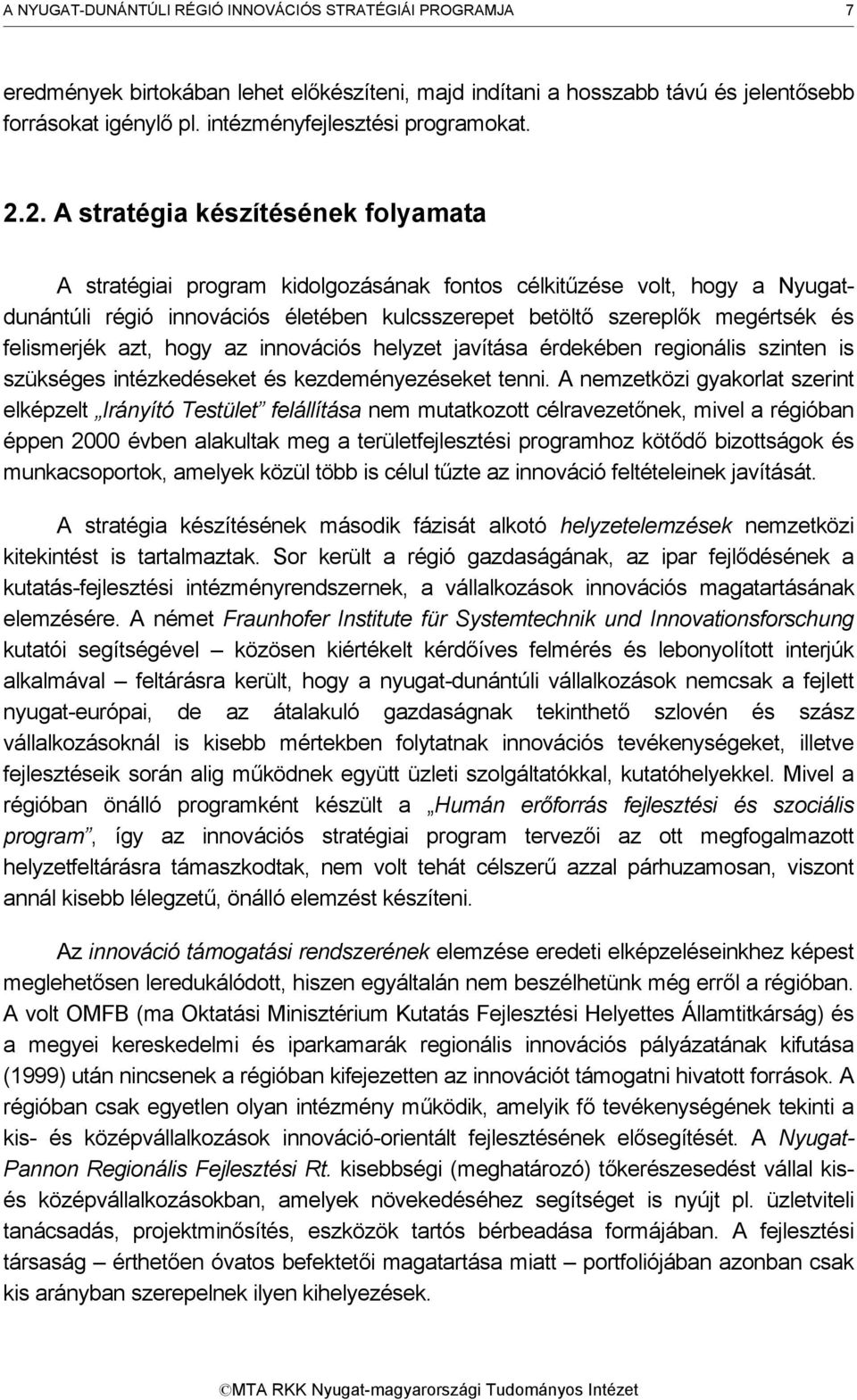 2. A stratégia készítésének folyamata A stratégiai program kidolgozásának fontos célkitűzése volt, hogy a Nyugatdunántúli régió innovációs életében kulcsszerepet betöltő szereplők megértsék és
