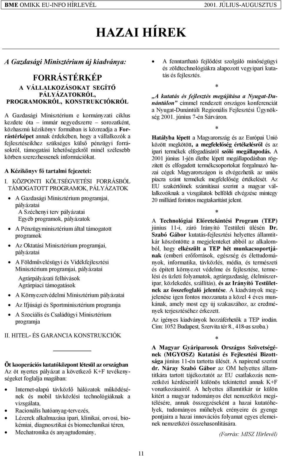 lehetőségekről minél szélesebb körben szerezhessenek információkat. A Kézikönyv fő tartalmi fejezetei: I.