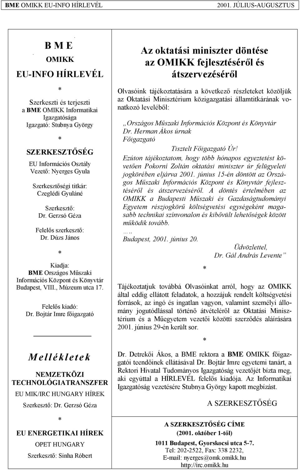 Bojtár Imre főigazgató Mellékletek NEMZETKÖZI TECHNOLÓGIATRANSZFER EU MIK/IRC HUNGARY HÍREK Szerkesztő: Dr.