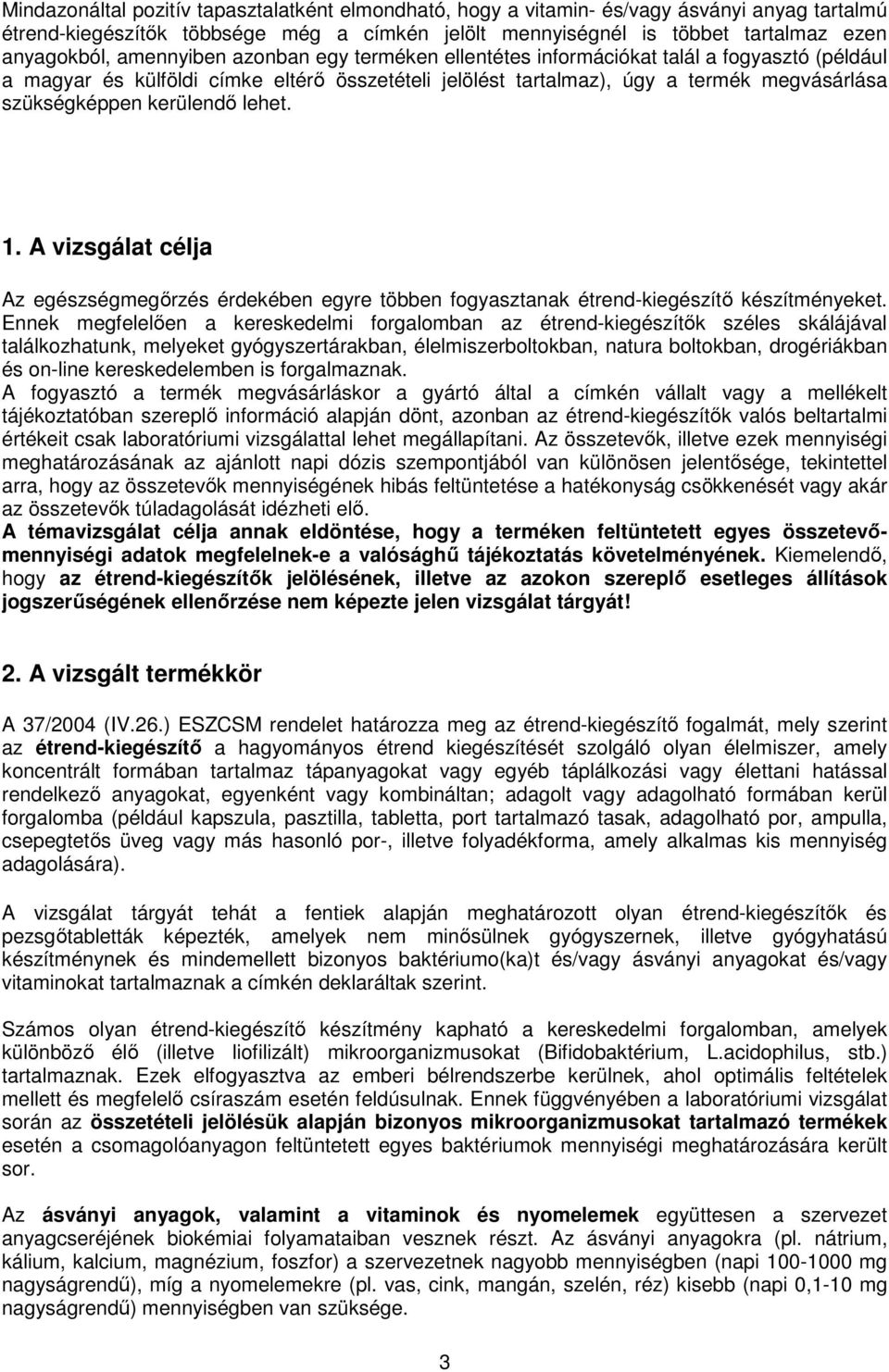 kerülendı lehet. 1. A vizsgálat célja Az egészségmegırzés érdekében egyre többen fogyasztanak étrend-kiegészítı készítményeket.