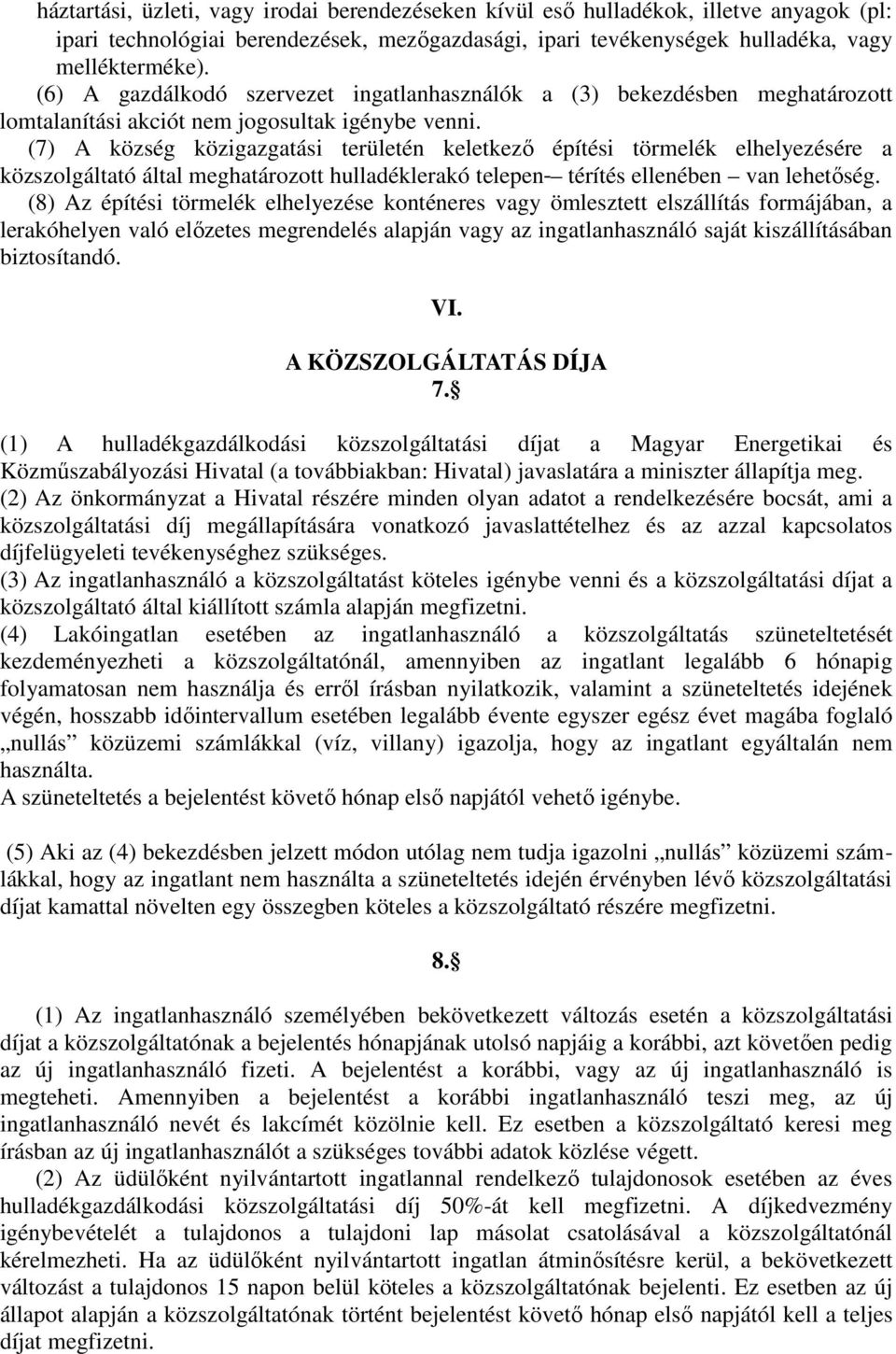 (7) A község közigazgatási területén keletkezı építési törmelék elhelyezésére a közszolgáltató által meghatározott hulladéklerakó telepen térítés ellenében van lehetıség.