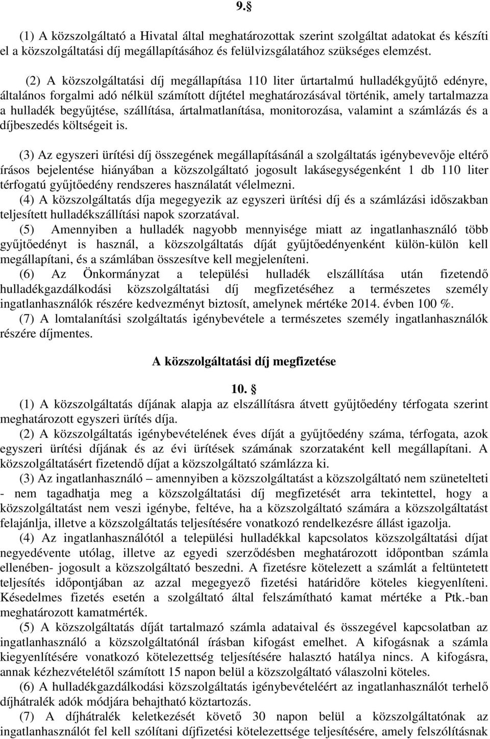 begyőjtése, szállítása, ártalmatlanítása, monitorozása, valamint a számlázás és a díjbeszedés költségeit is.