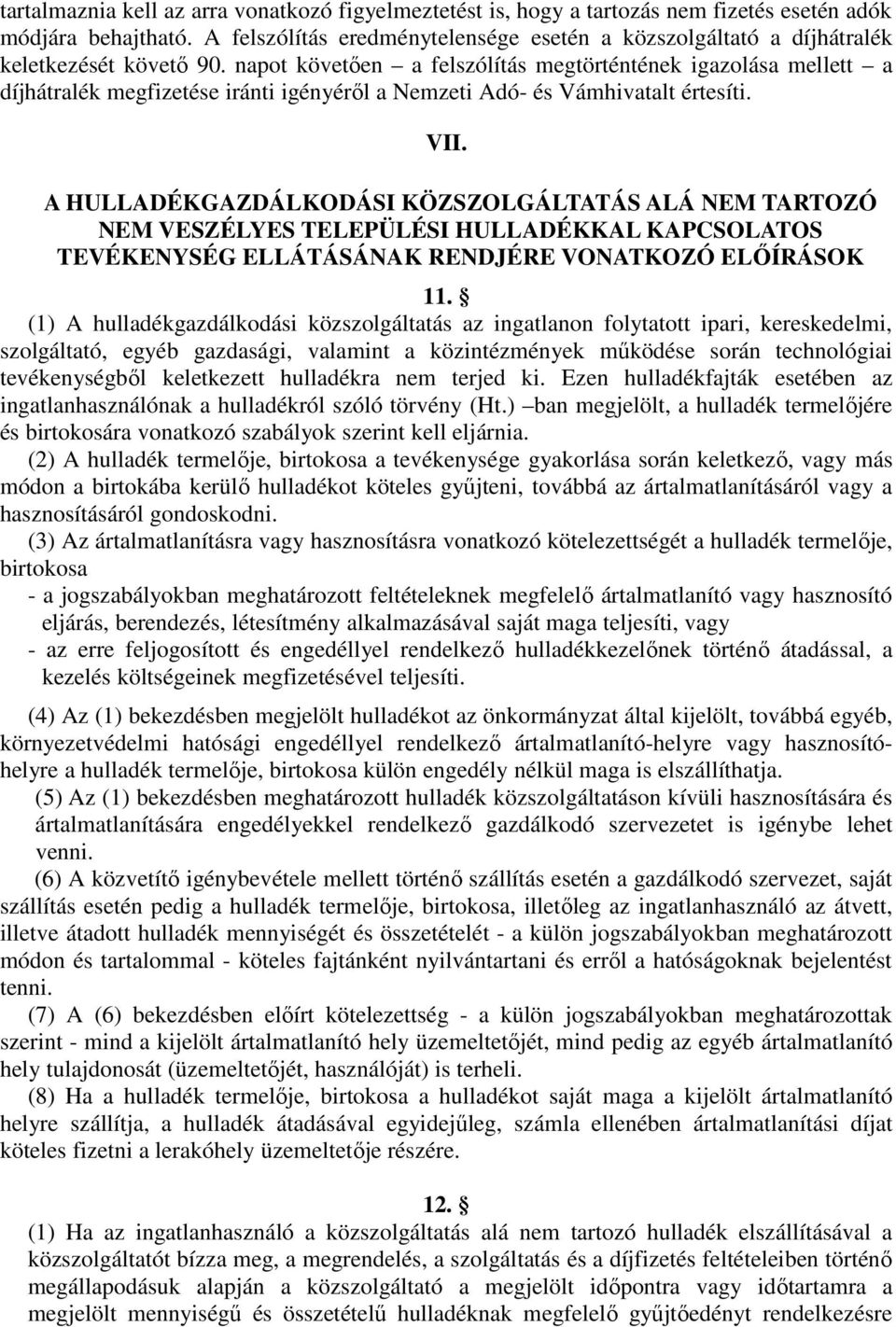 napot követıen a felszólítás megtörténtének igazolása mellett a díjhátralék megfizetése iránti igényérıl a Nemzeti Adó- és Vámhivatalt értesíti. VII.