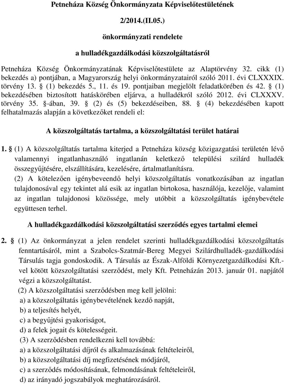 cikk (1) bekezdés a) pontjában, a Magyarország helyi önkormányzatairól szóló 2011. évi CLXXXIX. törvény 13. (1) bekezdés 5., 11. és 19. pontjaiban megjelölt feladatkörében és 42.