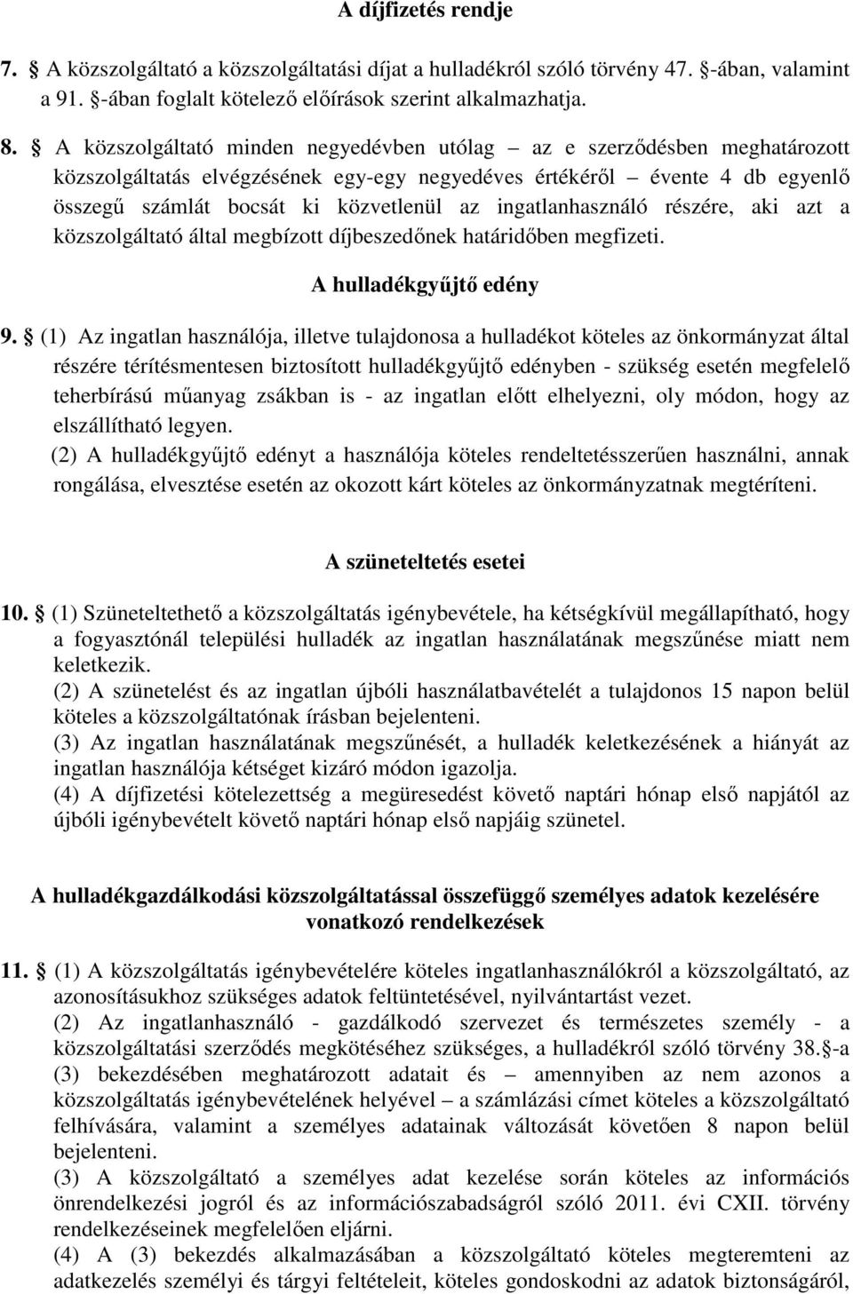 ingatlanhasználó részére, aki azt a közszolgáltató által megbízott díjbeszedőnek határidőben megfizeti. A hulladékgyűjtő edény 9.