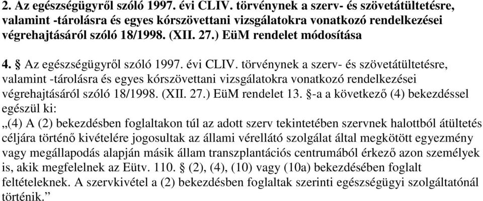 törvénynek a szerv- és szövetátültetésre, valamint -tárolásra és egyes kórszövettani vizsgálatokra vonatkozó rendelkezései végrehajtásáról szóló 18/1998. (XII. 27.) EüM rendelet 13.