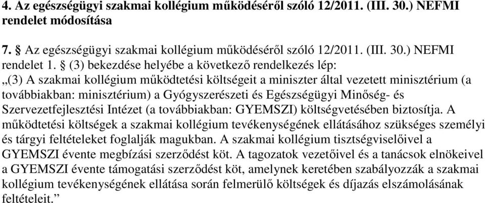 Egészségügyi Minıség- és Szervezetfejlesztési Intézet (a továbbiakban: GYEMSZI) költségvetésében biztosítja.