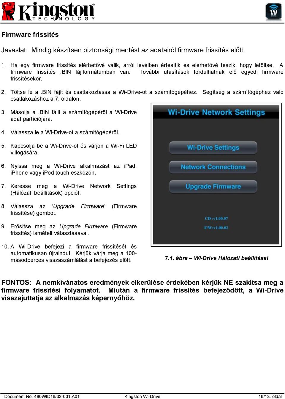 További utasítások fordulhatnak elő egyedi firmware frissítésekor. 2. Töltse le a.bin fájlt és csatlakoztassa a Wi-Drive-ot a számítógépéhez. Segítség a számítógéphez való csatlakozáshoz a 7. oldalon.