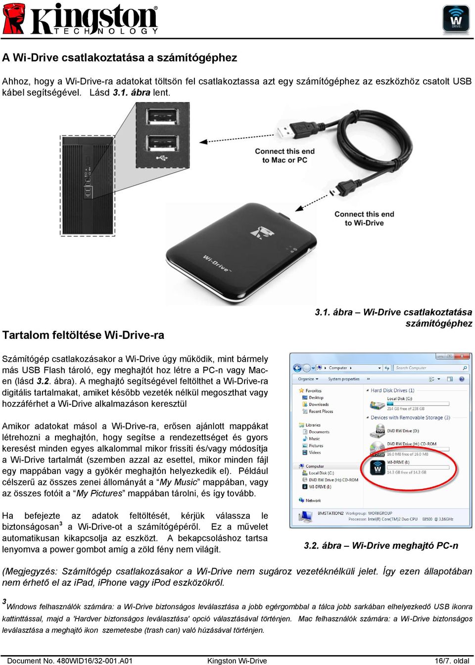 ábra Wi-Drive csatlakoztatása számítógéphez Számítógép csatlakozásakor a Wi-Drive úgy működik, mint bármely más USB Flash tároló, egy meghajtót hoz létre a PC-n vagy Macen (lásd 3.2. ábra).