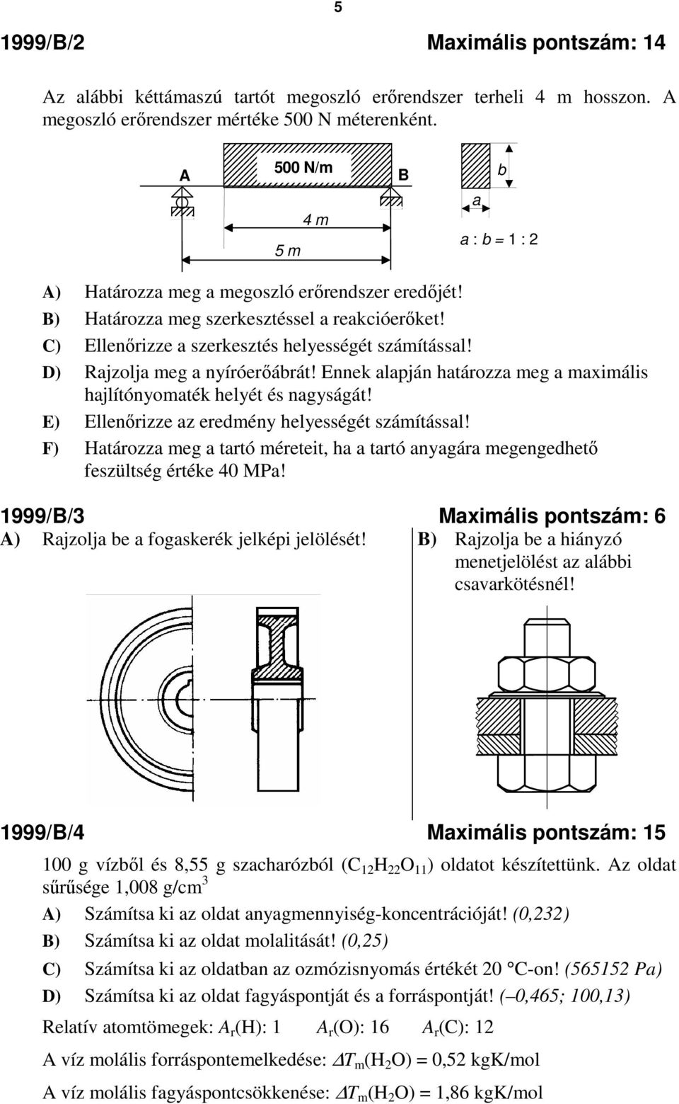 D) Rajzolja meg a nyíróerıábrát! Ennek alapján határozza meg a maximális hajlítónyomaték helyét és nagyságát! E) Ellenırizze az eredmény helyességét számítással!