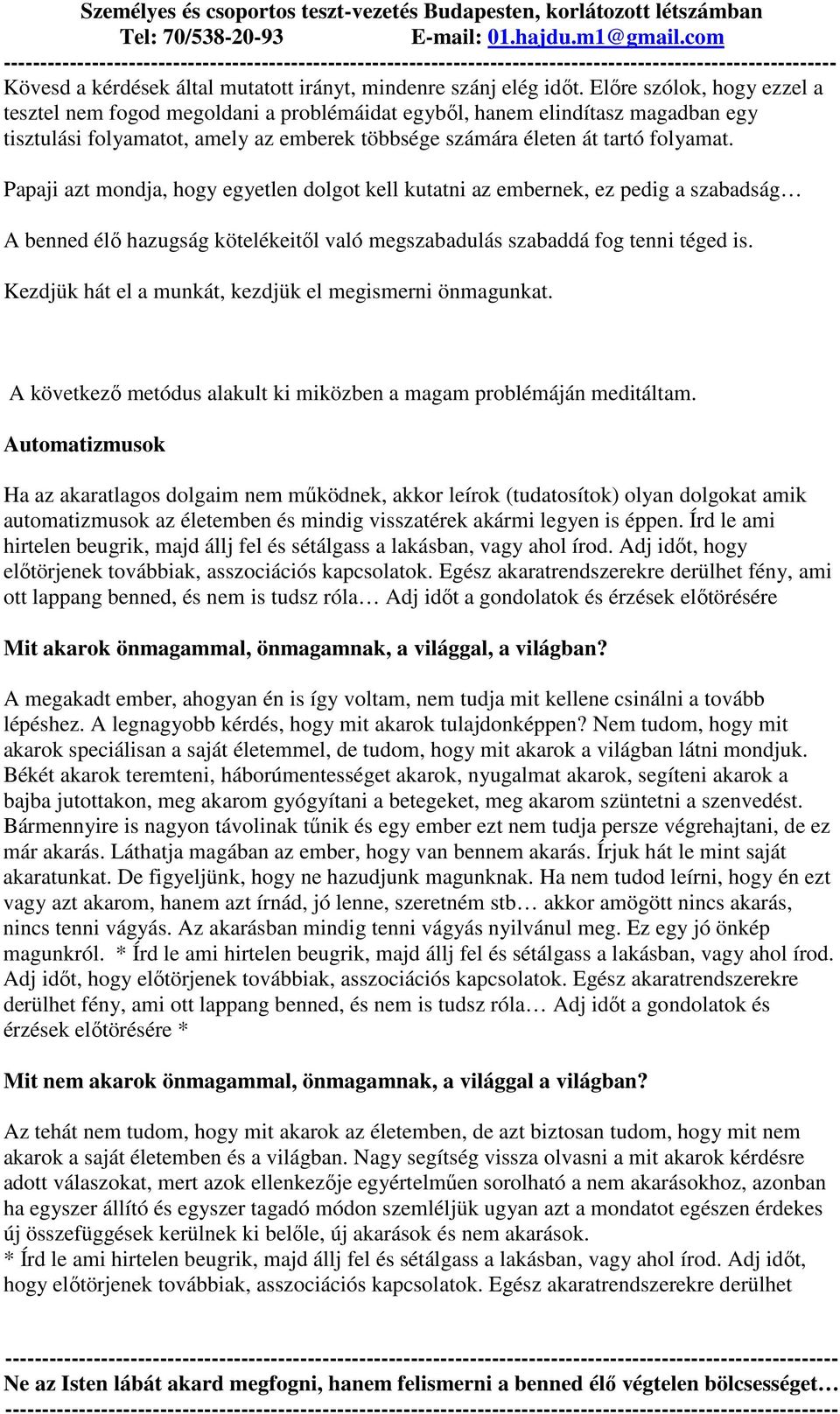 Papaji azt mondja, hogy egyetlen dolgot kell kutatni az embernek, ez pedig a szabadság A benned élı hazugság kötelékeitıl való megszabadulás szabaddá fog tenni téged is.