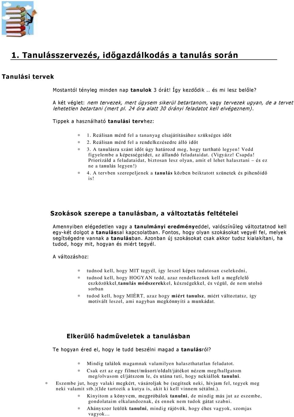 Tippek a használható tanulási tervhez: 1. Reálisan mérd fel a tananyag elsajátításához szükséges időt 2. Reálisan mérd fel a rendelkezésedre álló időt 3.