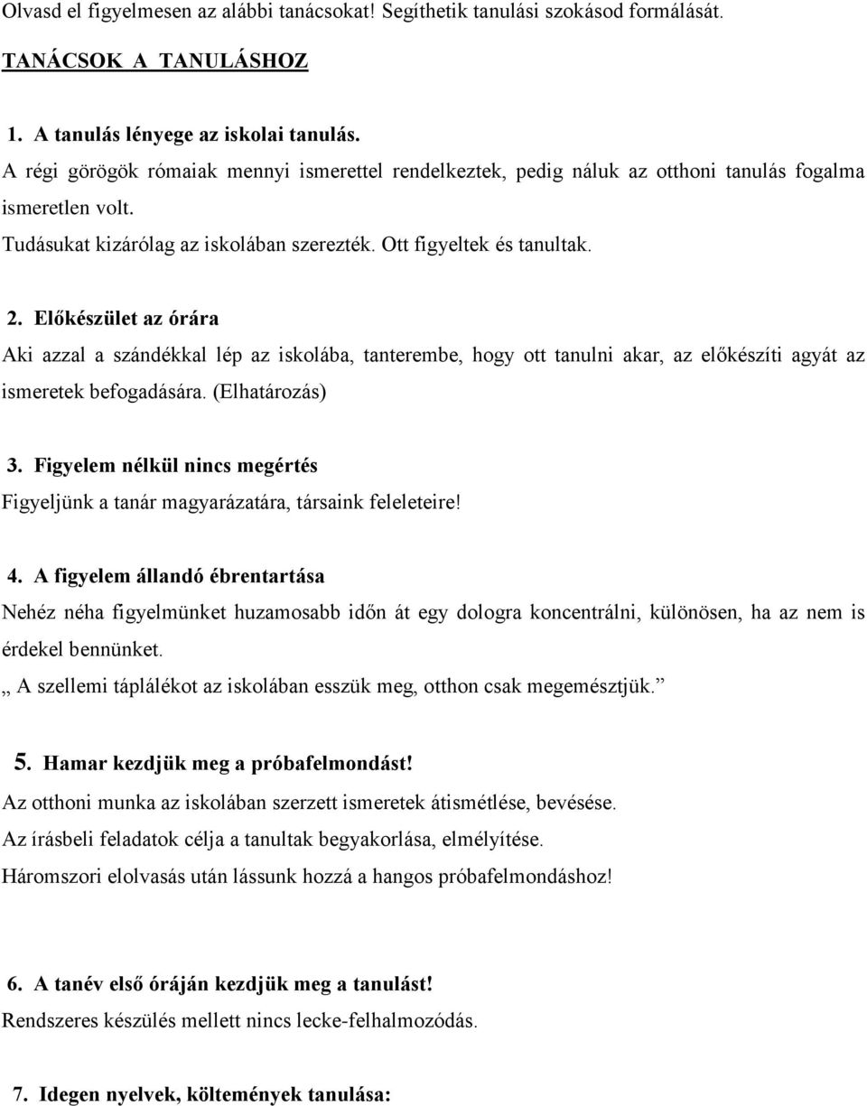 Előkészület az órára Aki azzal a szándékkal lép az iskolába, tanterembe, hogy ott tanulni akar, az előkészíti agyát az ismeretek befogadására. (Elhatározás) 3.