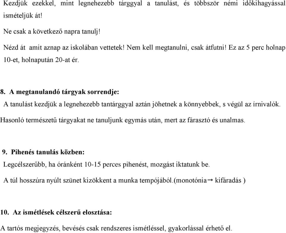 A megtanulandó tárgyak sorrendje: A tanulást kezdjük a legnehezebb tantárggyal aztán jöhetnek a könnyebbek, s végül az írnivalók.