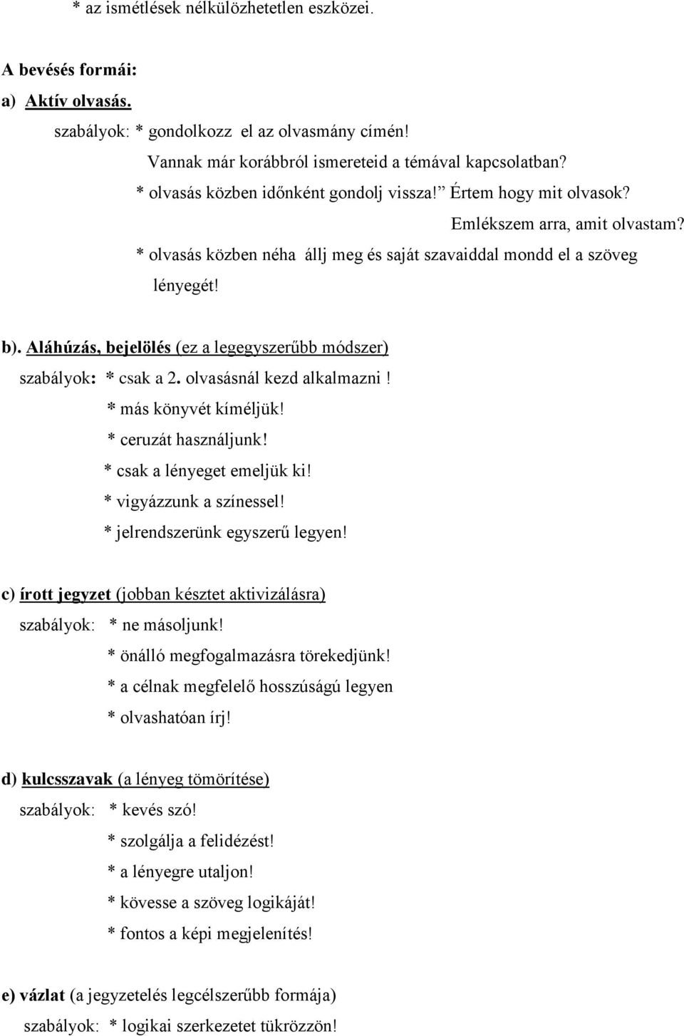 Aláhúzás, bejelölés (ez a legegyszerűbb módszer) szabályok: * csak a 2. olvasásnál kezd alkalmazni! * más könyvét kíméljük! * ceruzát használjunk! * csak a lényeget emeljük ki!