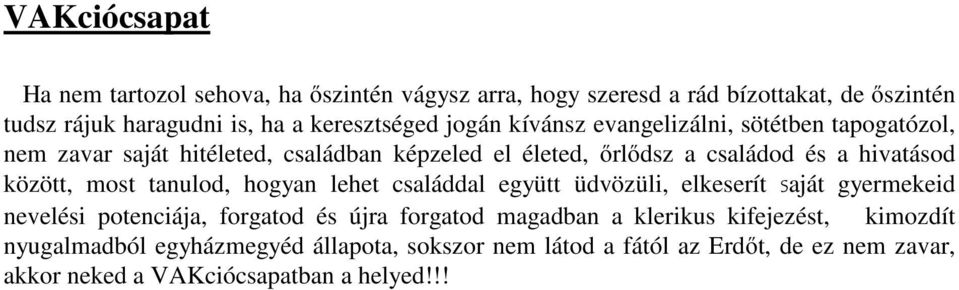 most tanulod, hogyan lehet családdal együtt üdvözüli, elkeserít saját gyermekeid nevelési potenciája, forgatod és újra forgatod magadban a klerikus