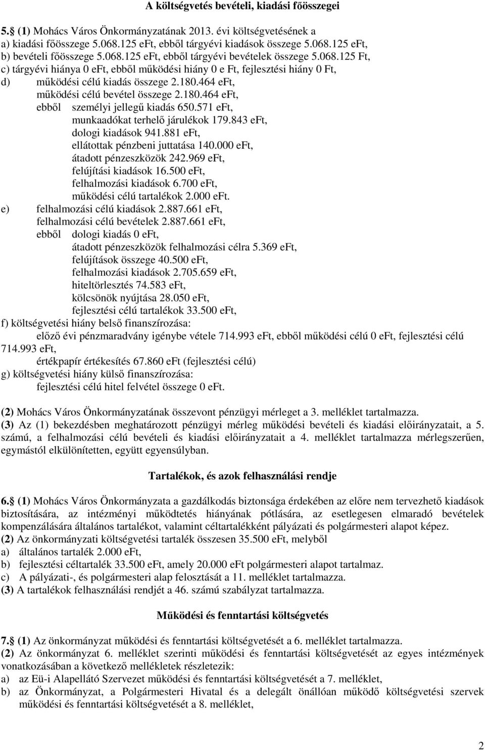 464 eft, működési célú bevétel összege 2.180.464 eft, ebből személyi jellegű kiadás 650.571 eft, munkaadókat terhelő járulékok 179.843 eft, dologi kiadások 941.