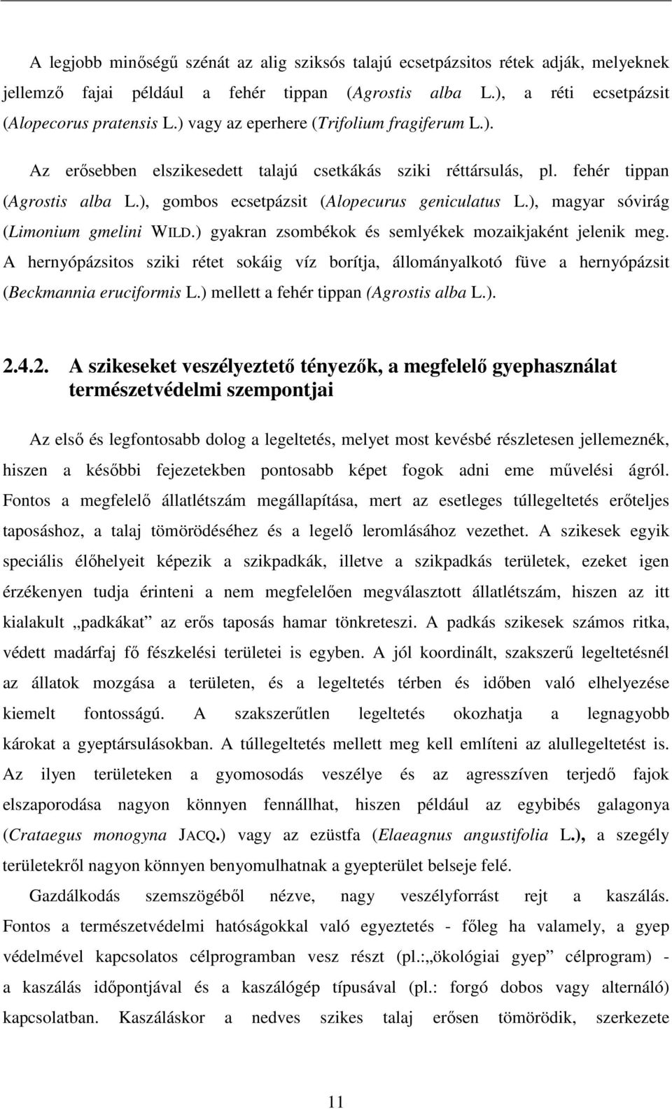 ), magyar sóvirág (Limonium gmelini WILD.) gyakran zsombékok és semlyékek mozaikjaként jelenik meg.