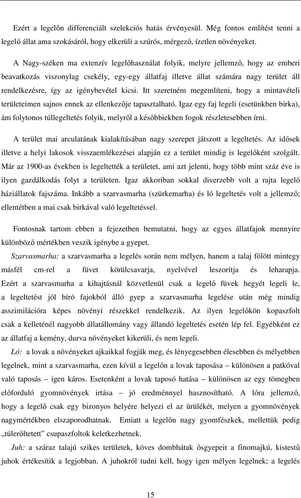 igénybevétel kicsi. Itt szeretném megemlíteni, hogy a mintavételi területeimen sajnos ennek az ellenkezője tapasztalható.