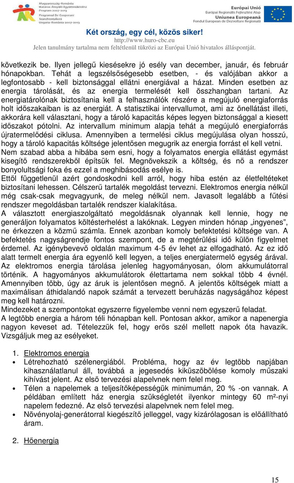 Minden esetben az energia tárolását, és az energia termelését kell összhangban tartani.