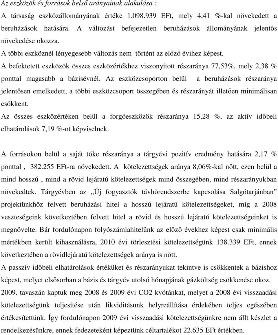 A befektetett eszközök összes eszközértékhez viszonyított részaránya 77,53%, mely 2,38 % ponttal magasabb a bázisévnél.