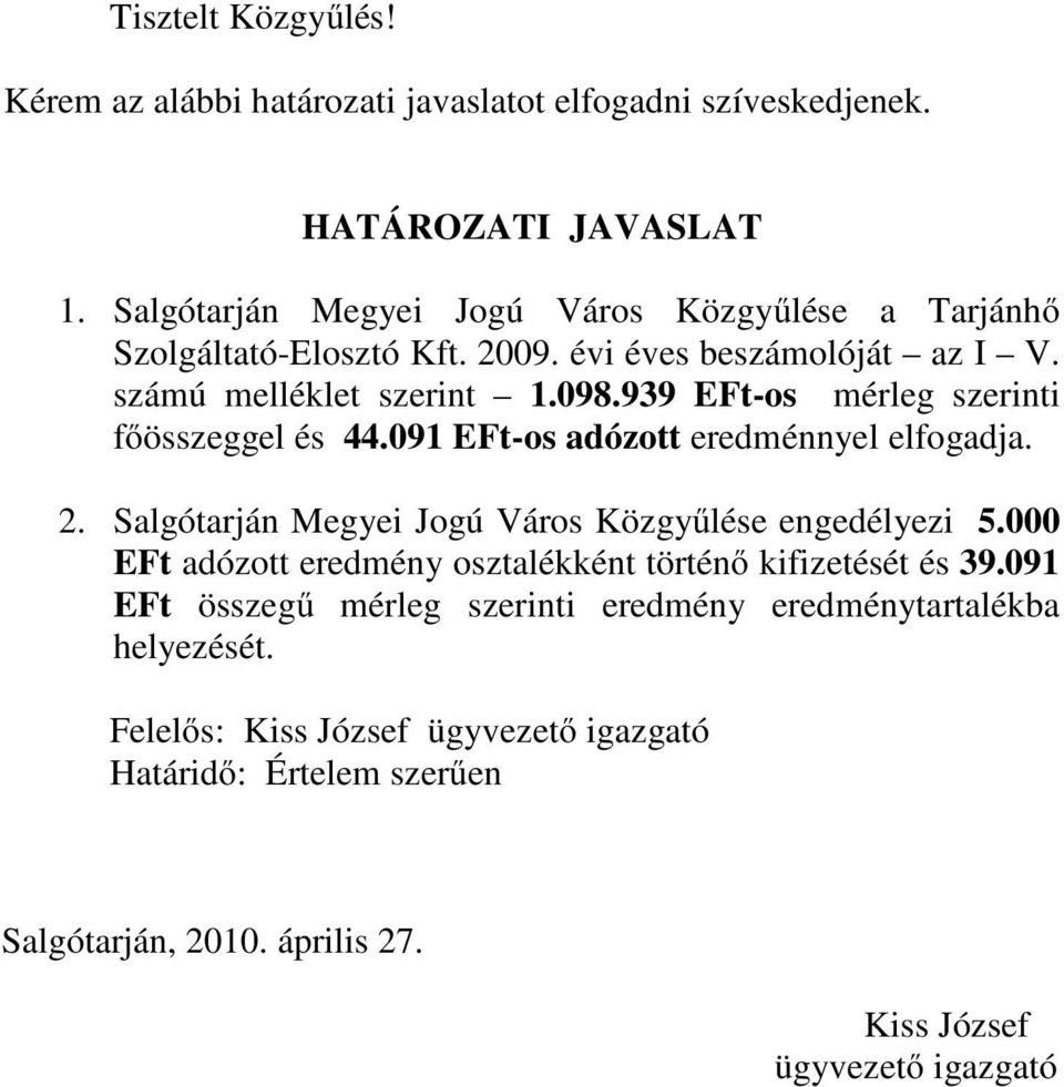 939 EFt-os mérleg szerinti főösszeggel és 44.091 EFt-os adózott eredménnyel elfogadja. 2. Salgótarján Megyei Jogú Város Közgyűlése engedélyezi 5.