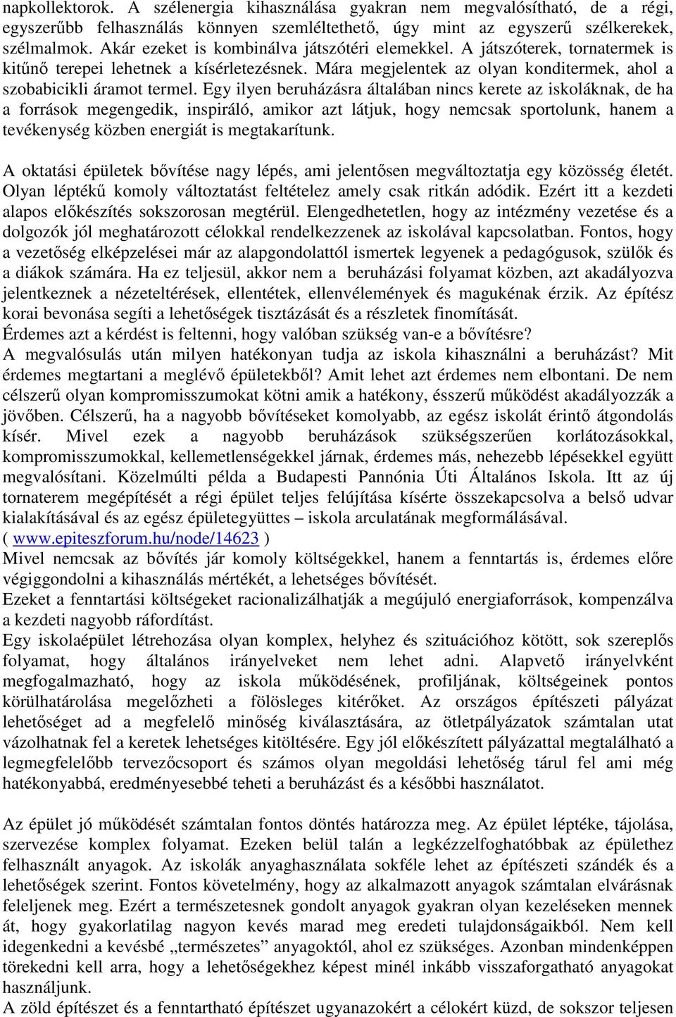 Egy ilyen beruházásra általában nincs kerete az iskoláknak, de ha a források megengedik, inspiráló, amikor azt látjuk, hogy nemcsak sportolunk, hanem a tevékenység közben energiát is megtakarítunk.