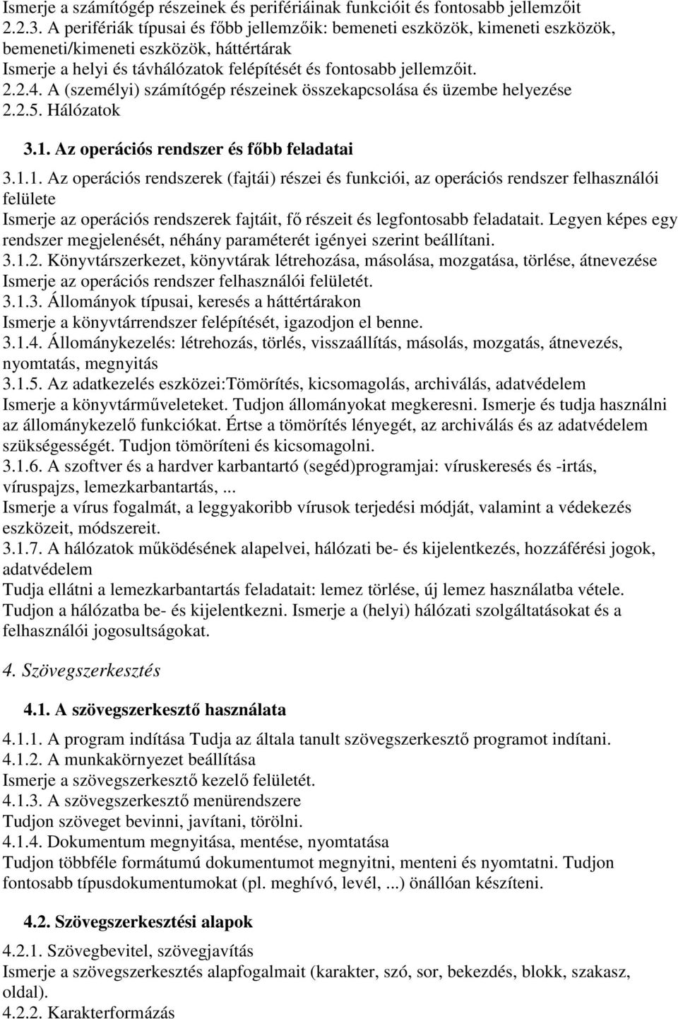 A (személyi) számítógép részeinek összekapcsolása és üzembe helyezése 2.2.5. Hálózatok 3.1.