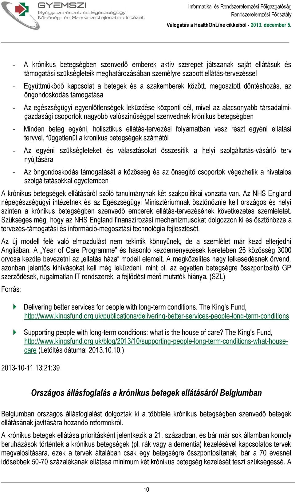 nagyobb valószínűséggel szenvednek krónikus betegségben - Minden beteg egyéni, holisztikus ellátás-tervezési folyamatban vesz részt egyéni ellátási tervvel, függetlenül a krónikus betegségek számától