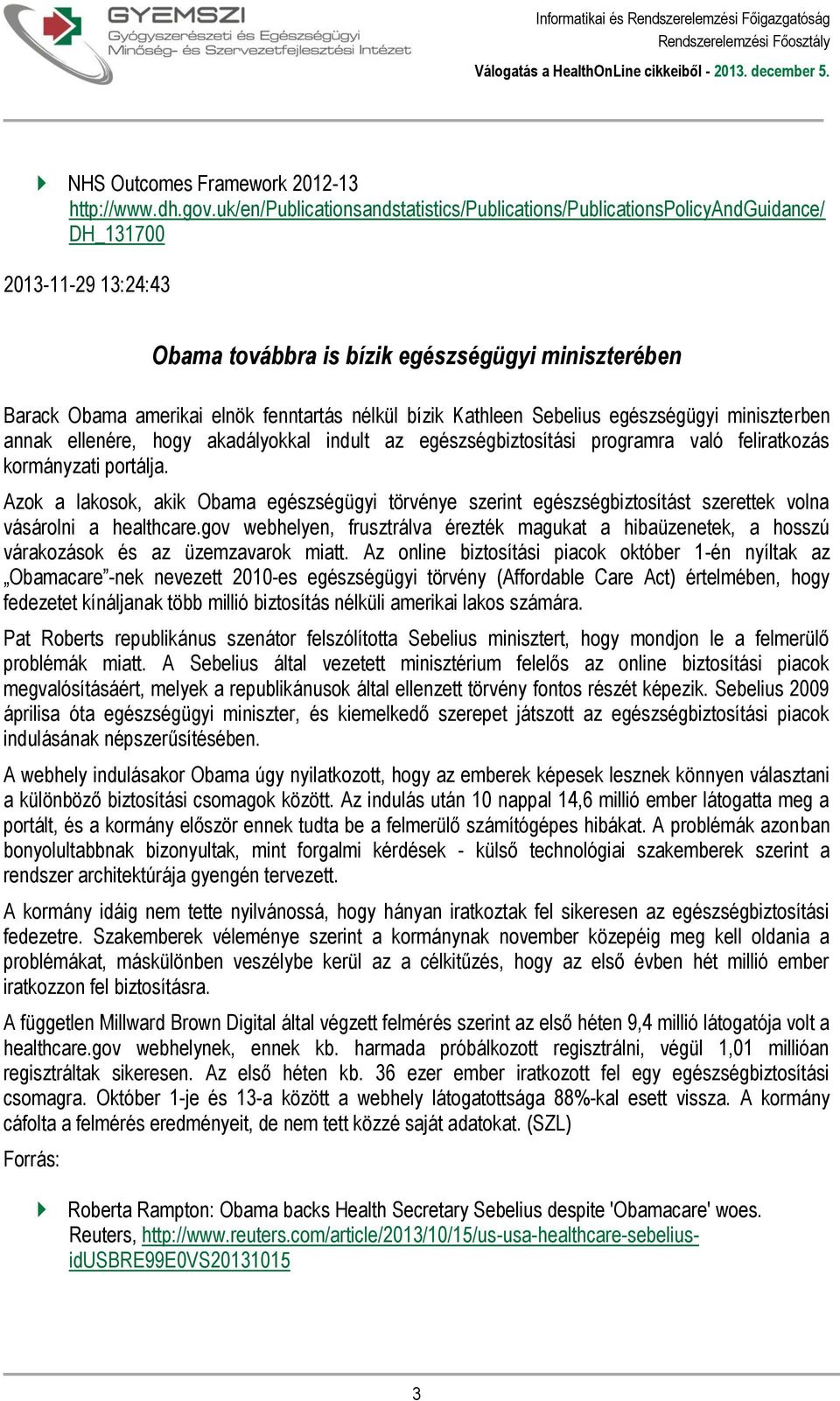 nélkül bízik Kathleen Sebelius egészségügyi miniszterben annak ellenére, hogy akadályokkal indult az egészségbiztosítási programra való feliratkozás kormányzati portálja.