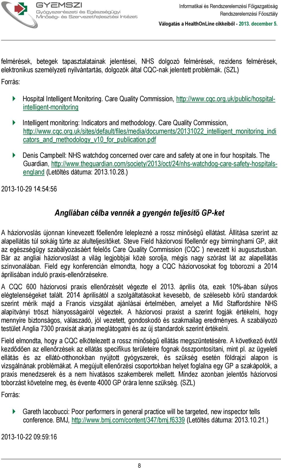 Care Quality Commission, http://www.cqc.org.uk/sites/default/files/media/documents/20131022_intelligent_monitoring_indi cators_and_methodology_v10_for_publication.